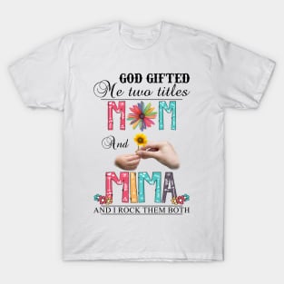 Vintage God Gifted Me Two Titles Mom And Mima  Wildflower Hands Flower Happy Mothers Day T-Shirt